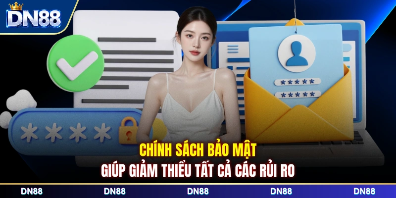 Chính sách bảo mật giúp giảm thiểu tất cả các rủi ro